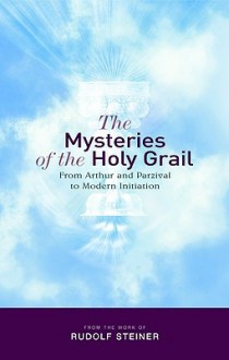 The Mysteries of the Holy Grail: From Arthur and Parzival to Modern Initiation - Rudolf Steiner, Matthew Barton