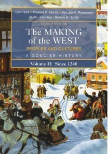 The Making of the West: Peoples and Cultures, A Concise History, Volume II: Since 1340 - Lynn Hunt, Barbara H. Rosenwein, Thomas R. Martin