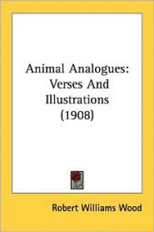 Animal Analogues: Verses and Illustrations (1908) - Robert Williams Wood