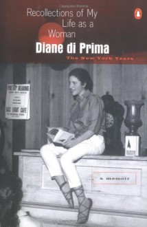 Recollections of My Life as a Woman: The New York Years - Diane di Prima