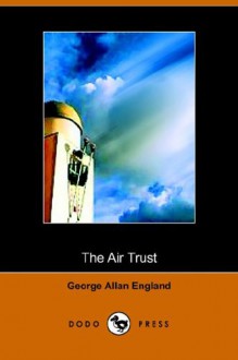 The Air Trust - George Allan England