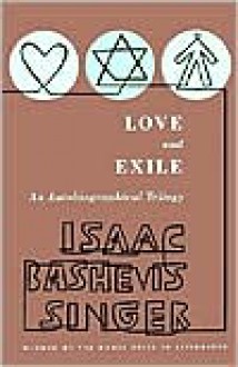 Love and Exile: An Autobiographical Trilogy - Isaac Bashevis Singer