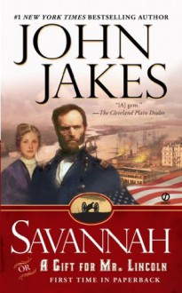 Savannah: Or a Gift For Mr. Lincoln - John Jakes