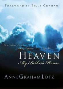 Heaven: My Father's House: My Father's House - Anne Graham Lotz