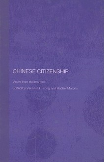 Chinese Citizenship: Views from the Margins - Vanessa L. Fong