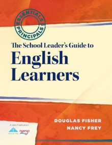 The School Leader's Guide to English Learners (Essentials for Principals) - Douglas Fisher, Nancy Frey