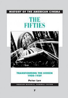 The Fifties Transforming the Screen: 1950-1959 - Peter Lev