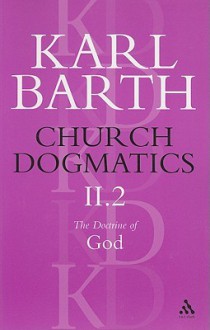 Church Dogmatics 2.2: The Doctrine of God - Karl Barth, Thomas F. Torrance, Geoffrey William Bromiley