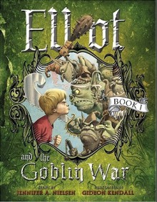 Elliot and the Goblin War (Underworld Chronicles #1) - Jennifer A. Nielsen, Gideon Kendall