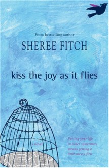 Kiss the Joy As It Flies - Sheree Fitch