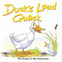 Duck's Loud Quack: The Baby in the Bulrushes - Tim Dowley, Steve Smallman