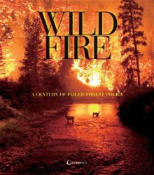 Wildfire: A Century of Failed Forest Policy - George Wuerthner