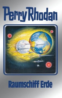 Perry Rhodan 76: Raumschiff Erde (Silberband): 3. Band des Zyklus "Das Konzil" (Perry Rhodan-Silberband) (German Edition) - H. G. Ewers, Kurt Mahr, Hans Kneifel, William Voltz, Ernst Vlcek, Johnny Bruck