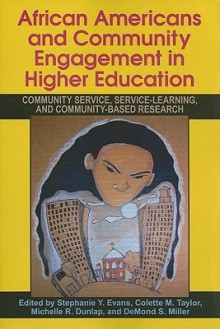 African Americans and Community Engagement in Higher Education: Community Service, Service-Learning, and Community-Based Research - Stephanie Y. Evans, Michelle R. Dunlap, DeMond S. Miller, Colette M. Taylor