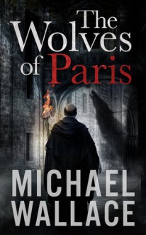 The Wolves of Paris - Michael Wallace