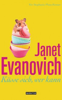 Küsse sich, wer kann: Ein Stephanie-Plum-Roman (German Edition) - Thomas Stegers, Janet Evanovich