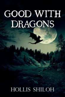 Good With Dragons - Hollis Shiloh