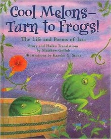 Cool Melons - Turn to Frogs!: The Life and Poems of Issa - Matthew W. Gollub, Kazuko G. Stone