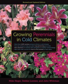 Growing Perennials in Cold Climates: Revised and Updated Edition - Mike Heger, Debbie Lonnee, John Whitman