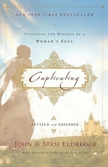 Captivating: Unveiling the Mystery of a Woman's Soul - Eldredge -. Use Only to Access the Coupl, Stasi Eldredge