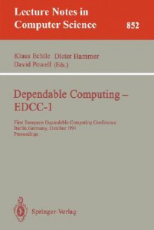 Dependable Computing - Edcc-1: First European Dependable Computing Conference, Berlin, Germany, October 4-6, 1994. Proceedings - Klaus Echtle, David Powell, Dieter Hammer