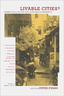 Livable Cities?: Urban Struggles for Livelihood and Sustainability - Peter Evans