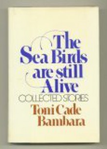 The Sea Birds Are Still Alive: Collected Stories - Toni Cade Bambara