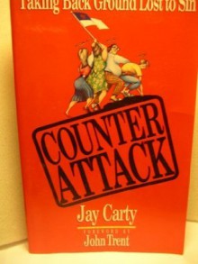 Counterattack: Taking Back Ground Lost to Sin - Jay Carty, Liz Heaney