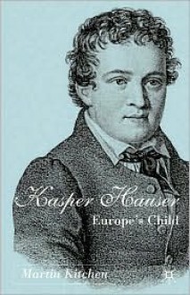 Kaspar Hauser: Europe's Child - Martin Kitchen