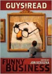 Guys Read: Funny Business - Jon Scieszka