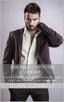 One Night with The Sheikh: An accident of fate brought them together, and it would bind them for the rest of their lives. - Clare Connelly