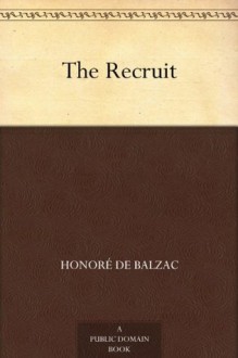 The Recruit - Honoré de Balzac, Katharine Prescott Wormeley