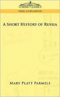 A Short History of Russia - Mary Platt Parmele