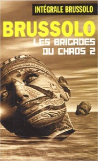 Les Brigades Du Chaos 2 (Les Brigades du Chaos, #2) - Serge Brussolo