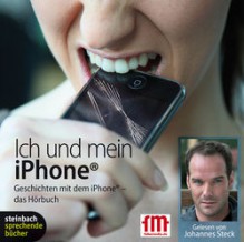 Ich und mein iPhone. Geschichten mit dem iPhone - Johannes Steck