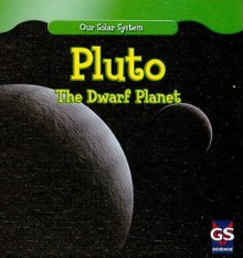 Pluto: The Dwarf Planet - Greg Roza