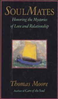 Soul Mates: Honoring the Mysteries of Love and Relationship - Thomas Moore