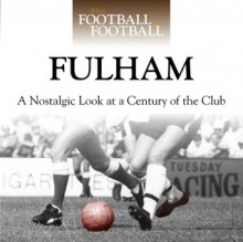 When Football Was Football: Fulham: A Nostalgic Look at a Century of the Club - Richard Allen