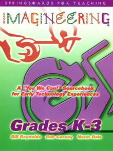 Imagineering: A "Yes, We Can!" Sourcebook for Early Technology Experiences - Bill Reynolds