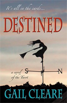 Destined: a novel of the Tarot - Gail Cleare