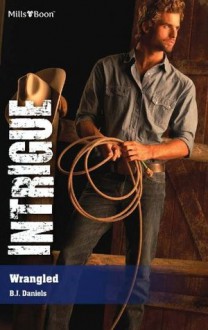 Mills & Boon : Wrangled (Whitehorse, Montana: Chisholm Cattle Company) - B.J. Daniels