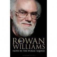 Faith in the public square - Rowan Williams