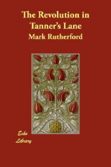 The Revolution in Tanner's Lane - Mark Rutherford