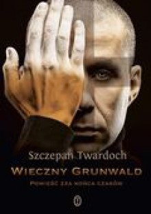 Wieczny Grunwald - Szczepan Twardoch