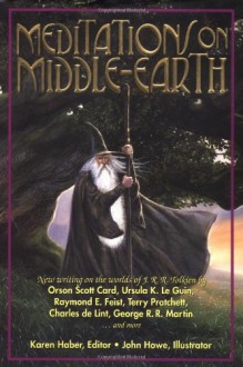 Meditations on Middle-Earth: New Writing on the Worlds of J. R. R. Tolkien by Orson Scott Card, Ursula K. Le Guin, Raymond E. Feist, Terry Pratchett, Charles de Lint, George R. R. Martin, and more - Karen Haber, Ursula K. Le Guin, Diane Duane, Douglas A. Anderson