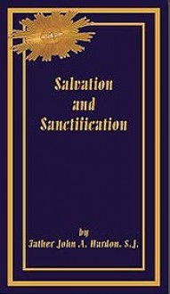 Salvation And Sanctification - John A. Hardon