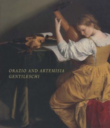 Orazio and Artemisia Gentileschi - Keith Christiansen, Judith W. Mann