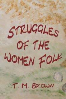 Struggles of the Women Folk - T.M. Brown