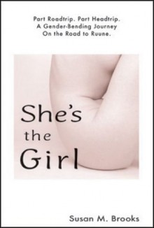 Shes the Girl: Part Headtrip. Part Roadtrip. a Gender-Bending Journey on the Road to Ruune - Susan M. Brooks