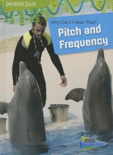 Why Can't I Hear That?: Pitch and Frequency - Louise Spilsbury, Richard Spilsbury